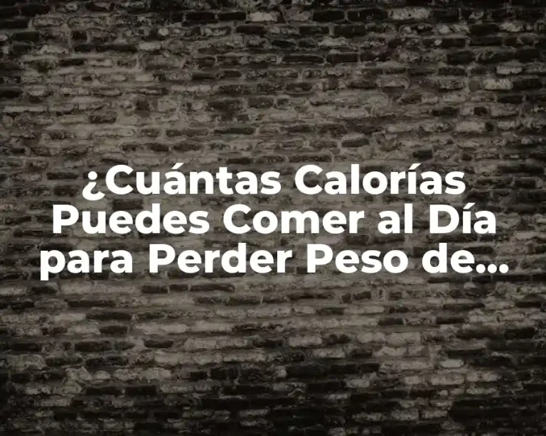 ¿Cuántas Calorías Puedes Comer al Día para Perder Peso de Forma Saludable?