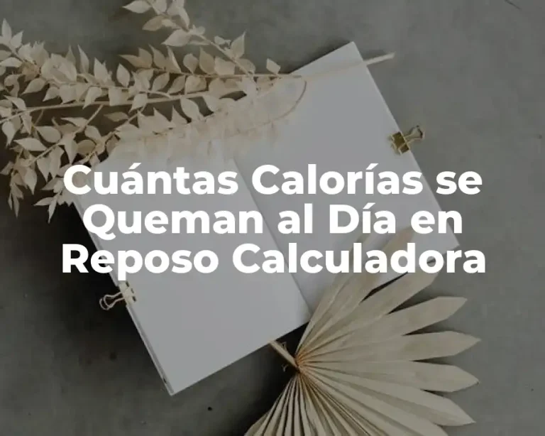 Cuántas Calorías se Queman al Día en Reposo Calculadora