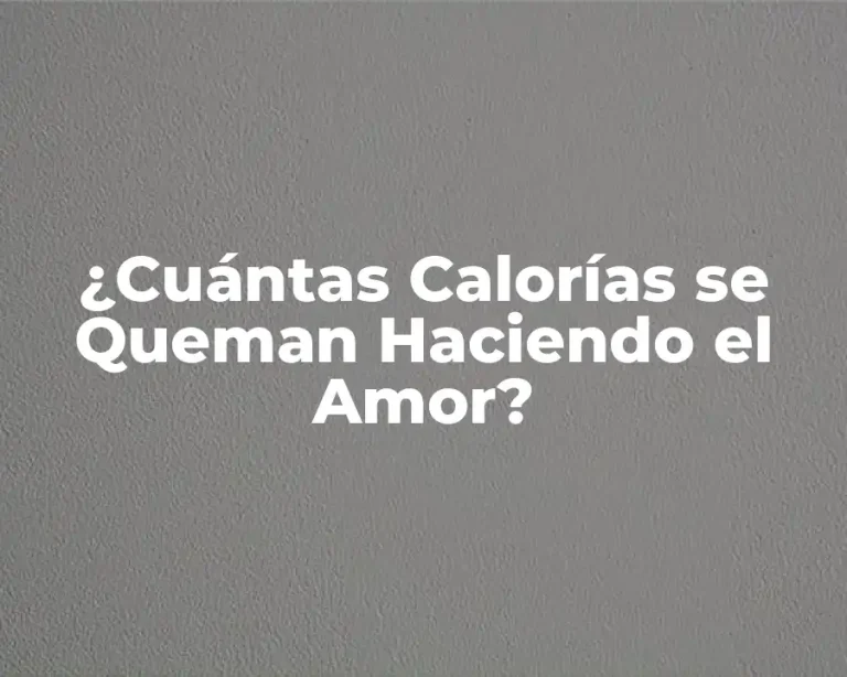¿Cuántas Calorías se Queman Haciendo el Amor?