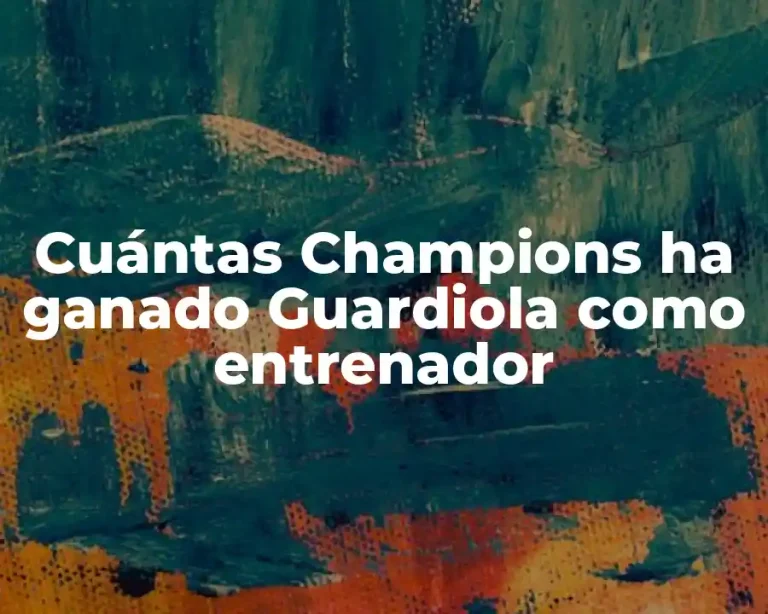 Cuántas Champions ha ganado Guardiola como entrenador