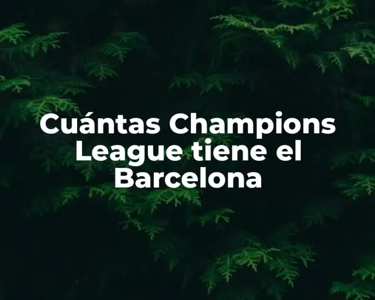 Cuántas Champions League tiene el Barcelona