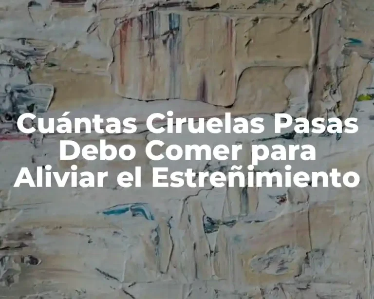 Cuántas Ciruelas Pasas Debo Comer para Aliviar el Estreñimiento