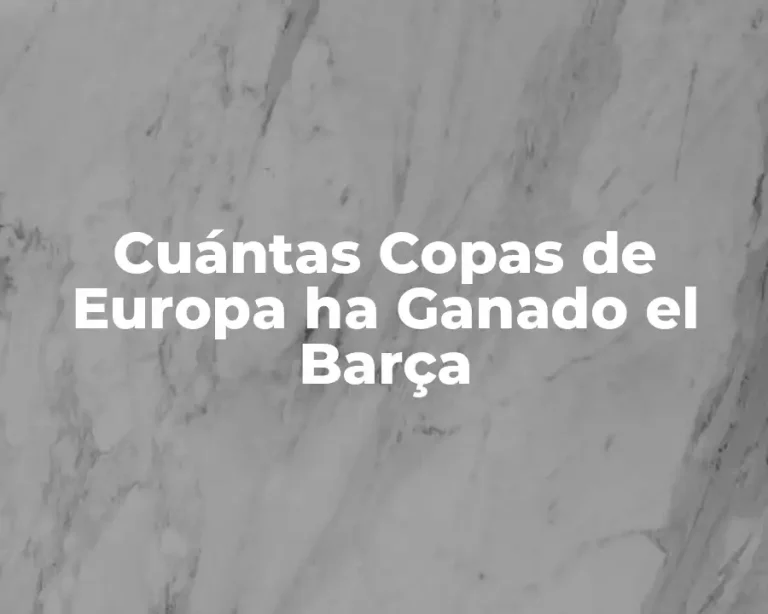 Cuántas Copas de Europa ha Ganado el Barça