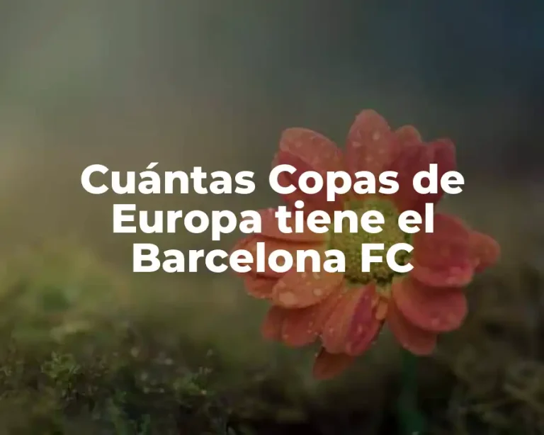 Cuántas Copas de Europa tiene el Barcelona FC