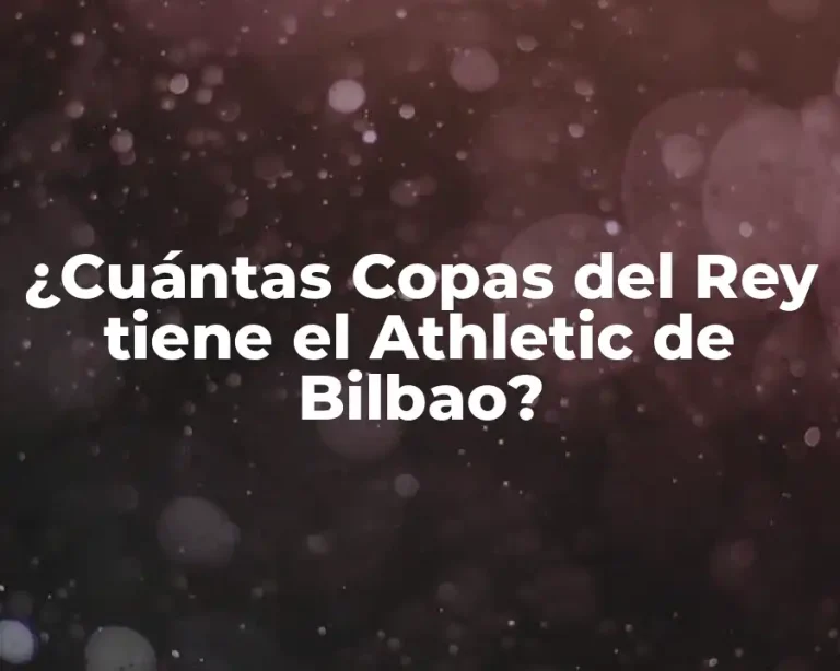 ¿Cuántas Copas del Rey tiene el Athletic de Bilbao?