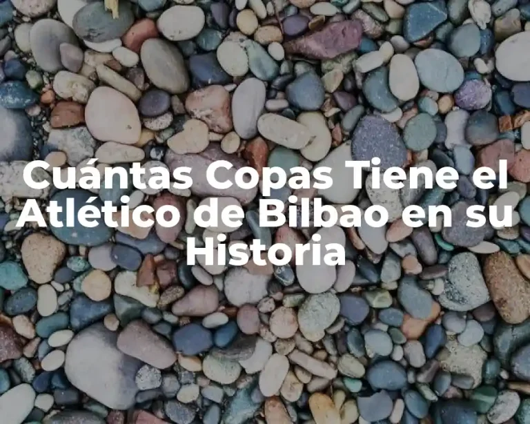 Cuántas Copas Tiene el Atlético de Bilbao en su Historia