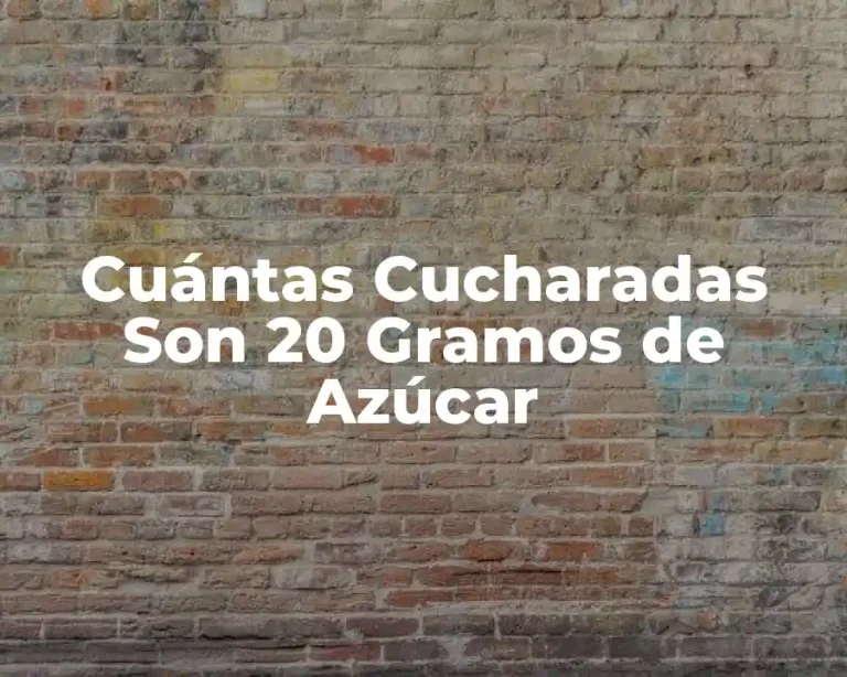 Cuántas Cucharadas Son 20 Gramos de Azúcar