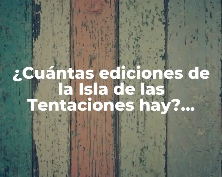 ¿Cuántas ediciones de la Isla de las Tentaciones hay? ¡Descubre la respuesta!