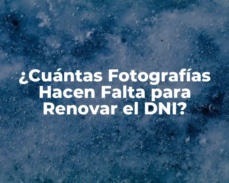 ¿Cuántas Fotografías Hacen Falta para Renovar el DNI?