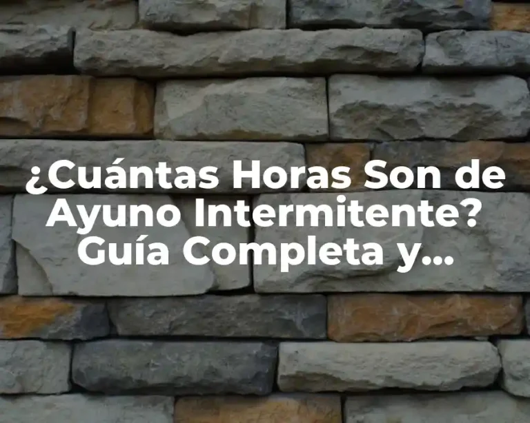 ¿Cuántas Horas Son de Ayuno Intermitente? Guía Completa y Detallada