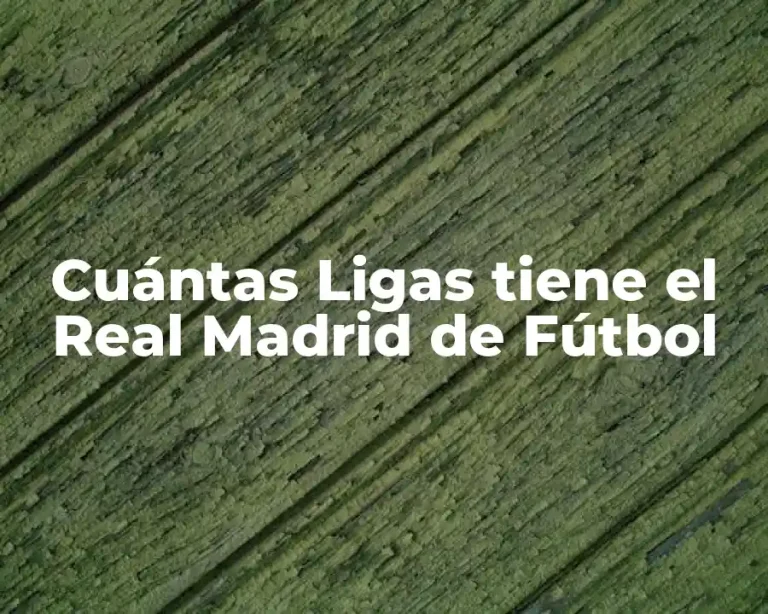 Cuántas Ligas tiene el Real Madrid de Fútbol