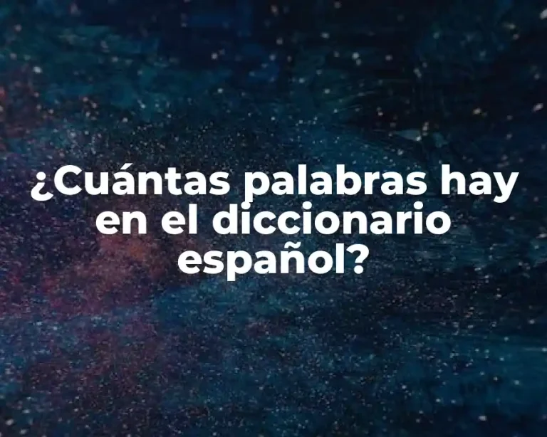 ¿Cuántas palabras hay en el diccionario español?