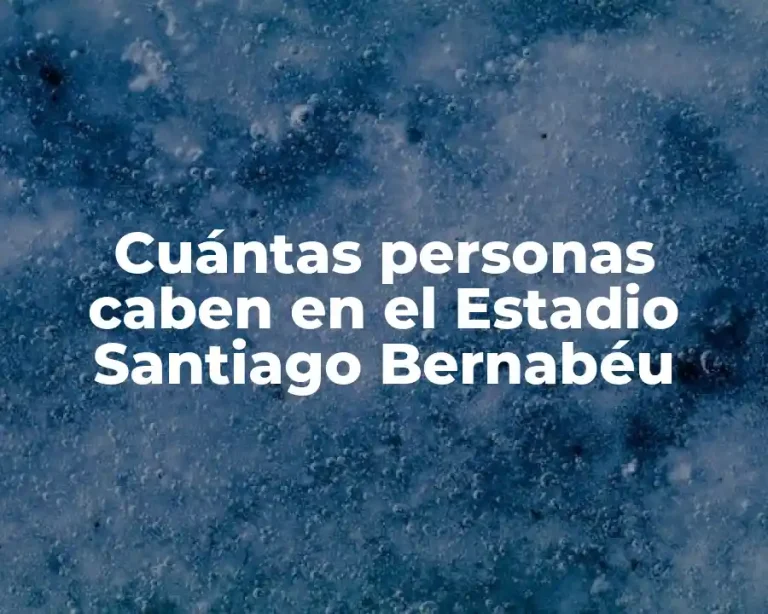 Cuántas personas caben en el Estadio Santiago Bernabéu