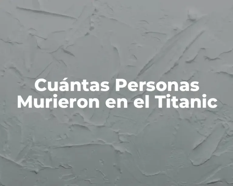 Cuántas Personas Murieron en el Titanic