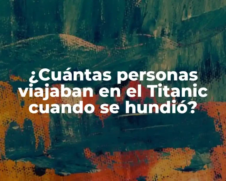 ¿Cuántas personas viajaban en el Titanic cuando se hundió?
