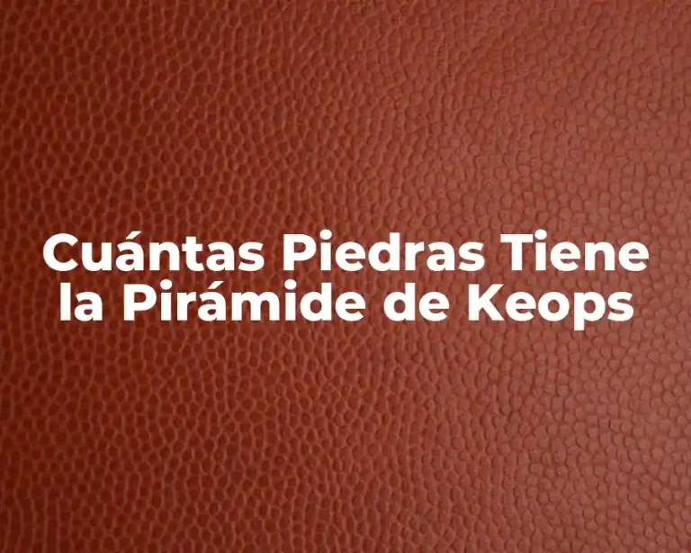 Cuántas Piedras Tiene la Pirámide de Keops
