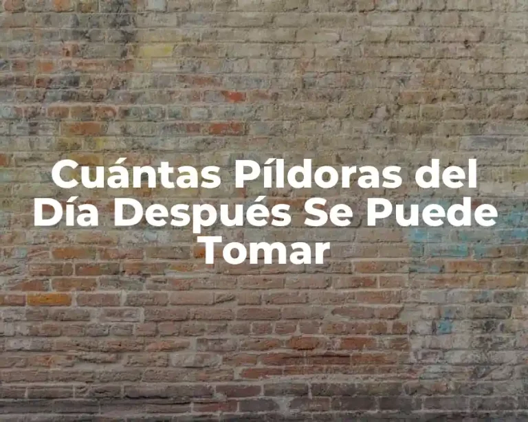 Cuántas Píldoras del Día Después Se Puede Tomar