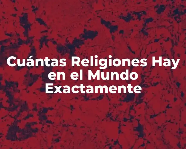 Cuántas Religiones Hay en el Mundo Exactamente