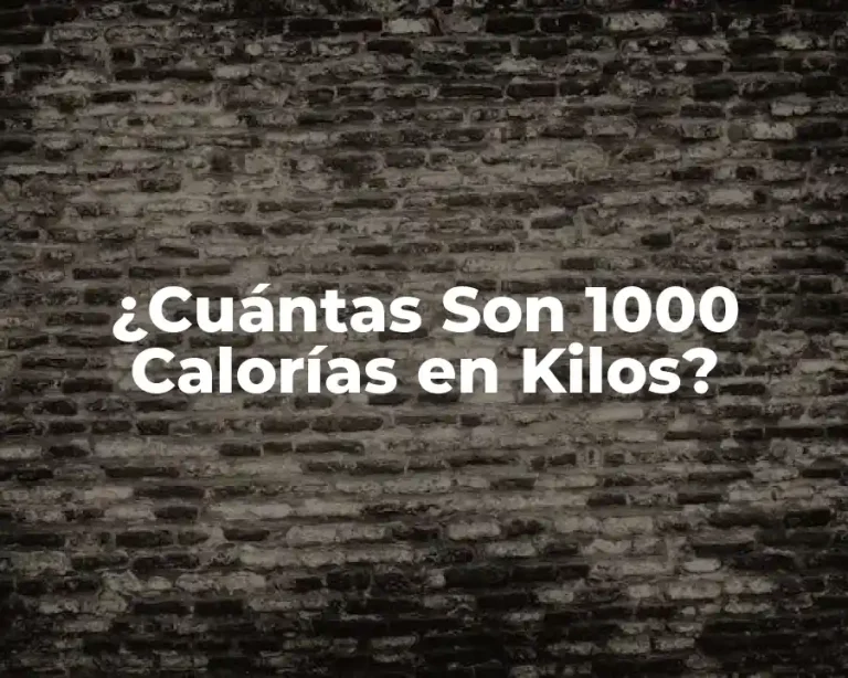 ¿Cuántas Son 1000 Calorías en Kilos?
