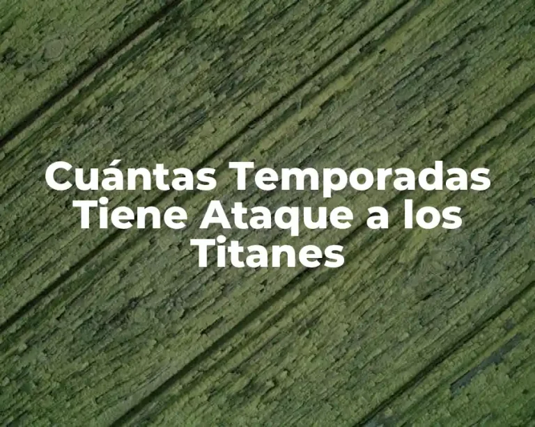 Cuántas Temporadas Tiene Ataque a los Titanes