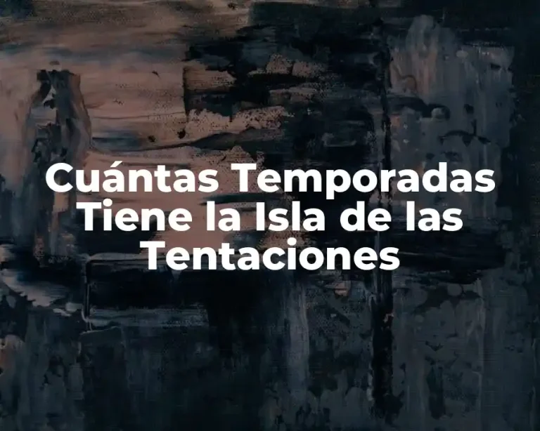 Cuántas Temporadas Tiene la Isla de las Tentaciones