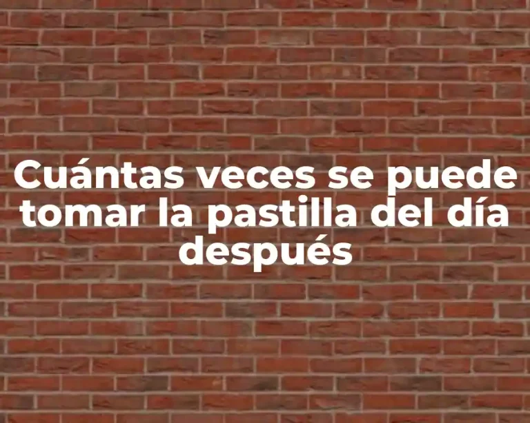 Cuántas veces se puede tomar la pastilla del día después