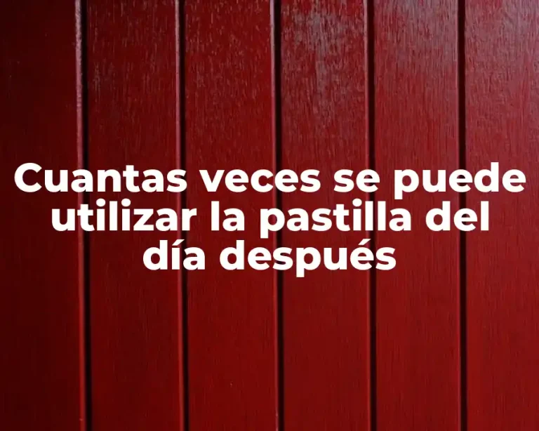 Cuantas veces se puede utilizar la pastilla del día después
