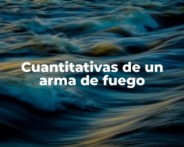 Cuantitativas de un arma de fuego