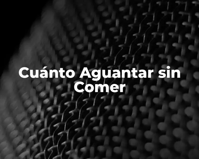 Cuánto Aguantar sin Comer