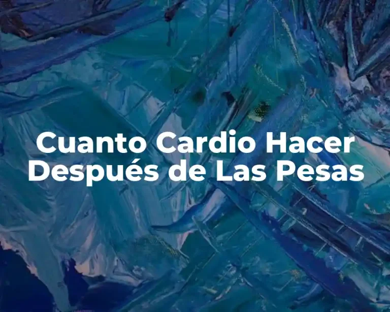 Cuanto Cardio Hacer Después de Las Pesas