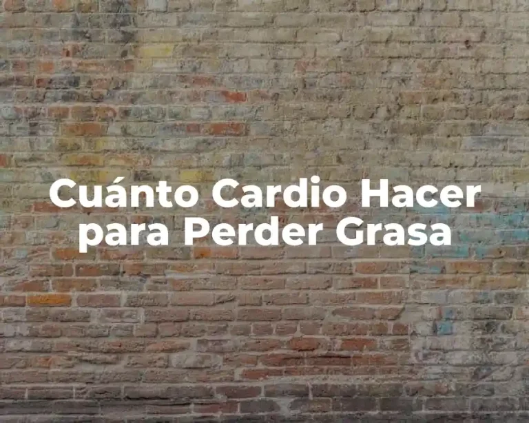 Cuánto Cardio Hacer para Perder Grasa
