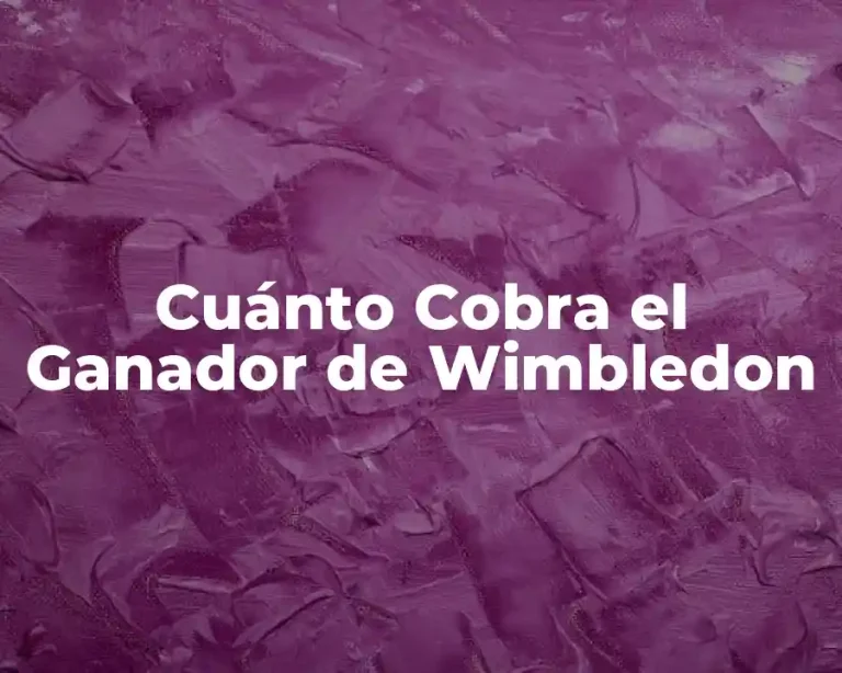 Cuánto Cobra el Ganador de Wimbledon