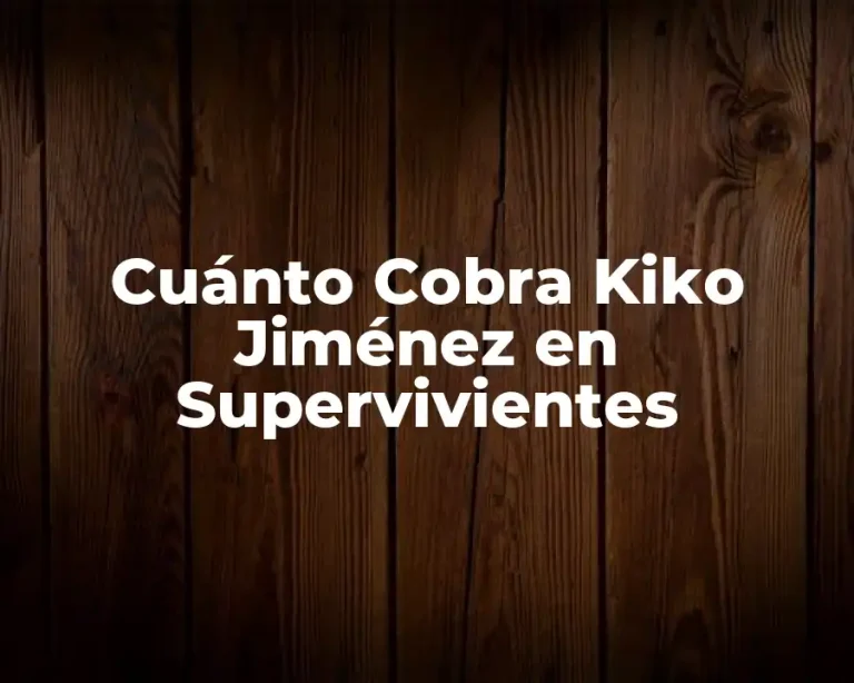 Cuánto Cobra Kiko Jiménez en Supervivientes