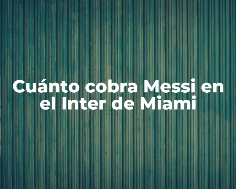 Cuánto cobra Messi en el Inter de Miami