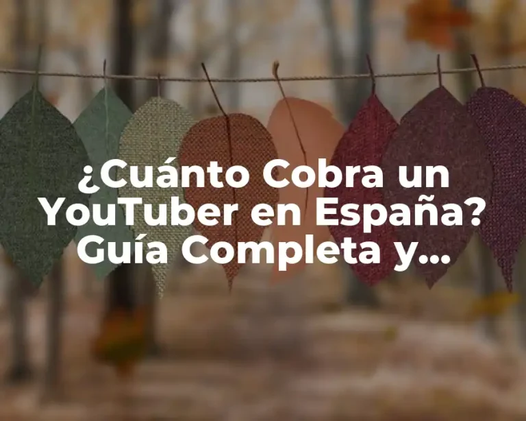¿Cuánto Cobra un YouTuber en España? Guía Completa y Actualizada