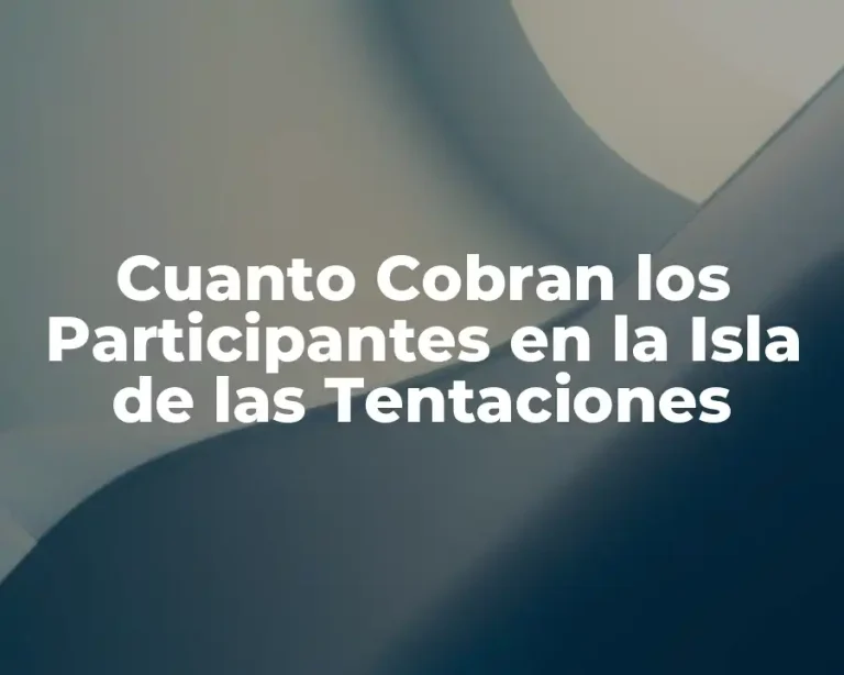 Cuanto Cobran los Participantes en la Isla de las Tentaciones