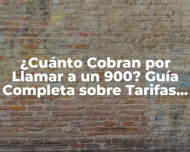 ¿Cuánto Cobran por Llamar a un 900? Guía Completa sobre Tarifas y Costos