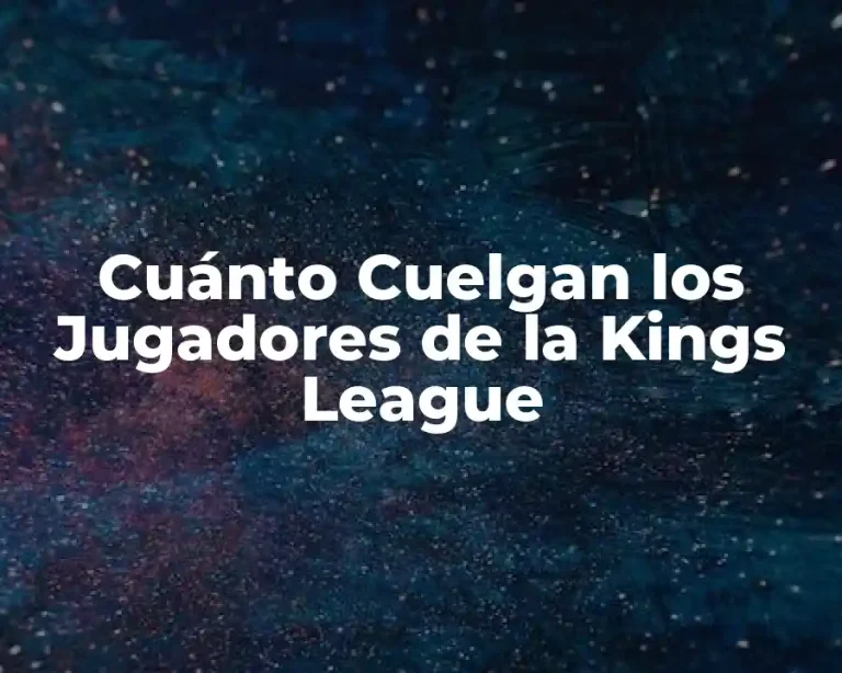 Cuánto Cuelgan los Jugadores de la Kings League
