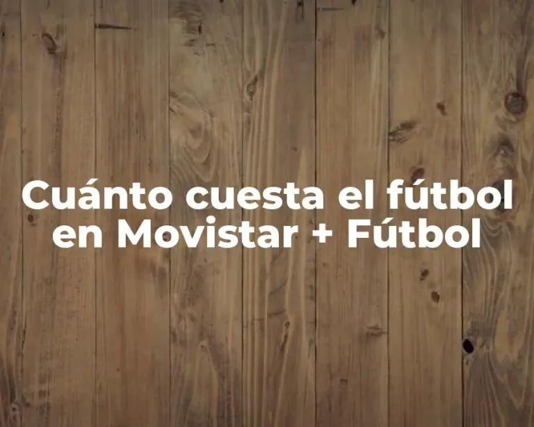 Cuánto cuesta el fútbol en Movistar + Fútbol