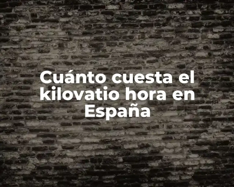 Cuánto cuesta el kilovatio hora en España