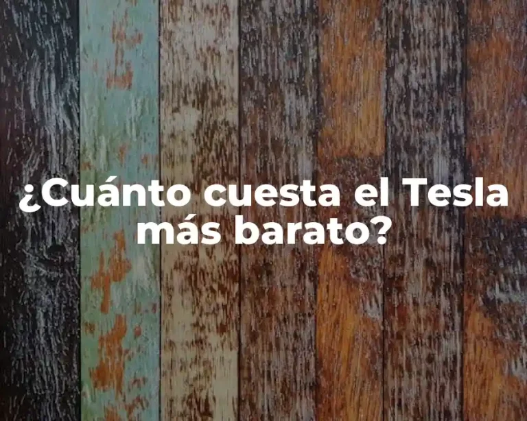 ¿Cuánto cuesta el Tesla más barato?
