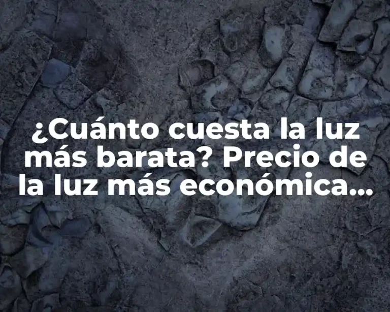 ¿Cuánto cuesta la luz más barata? Precio de la luz más económica en España