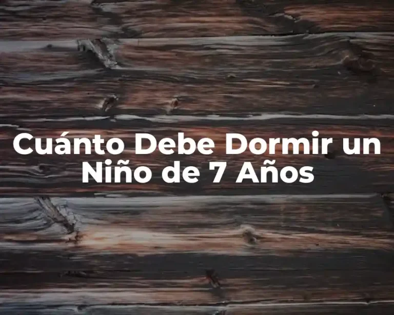 Cuánto Debe Dormir un Niño de 7 Años
