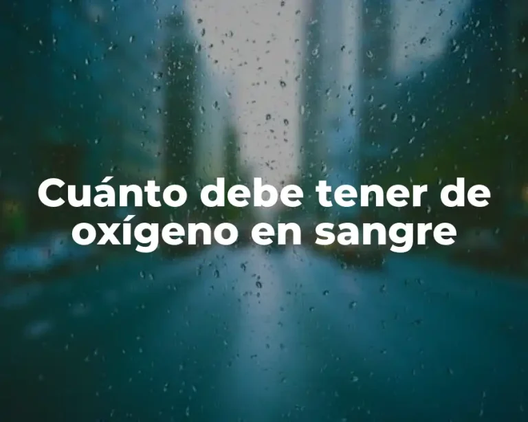 Cuánto debe tener de oxígeno en sangre