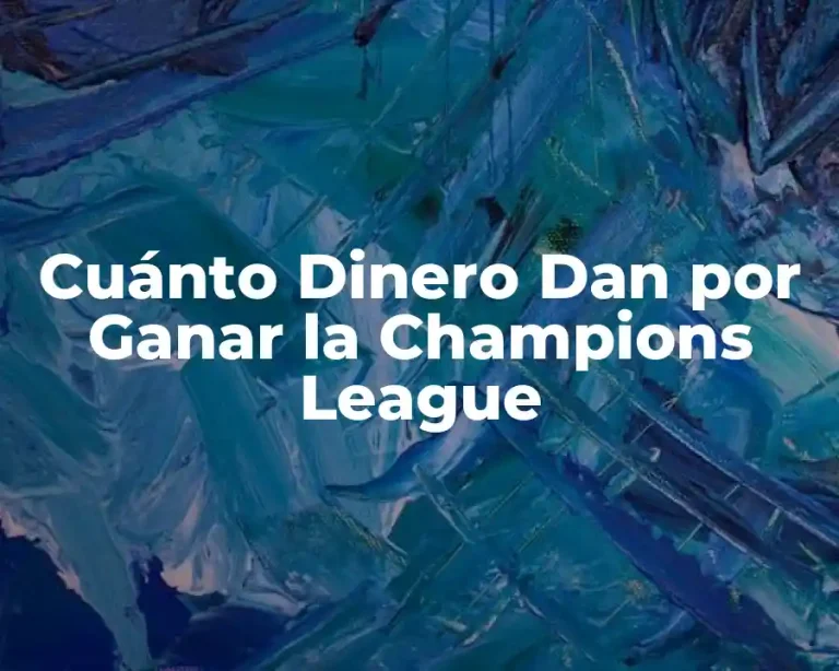 Cuánto Dinero Dan por Ganar la Champions League