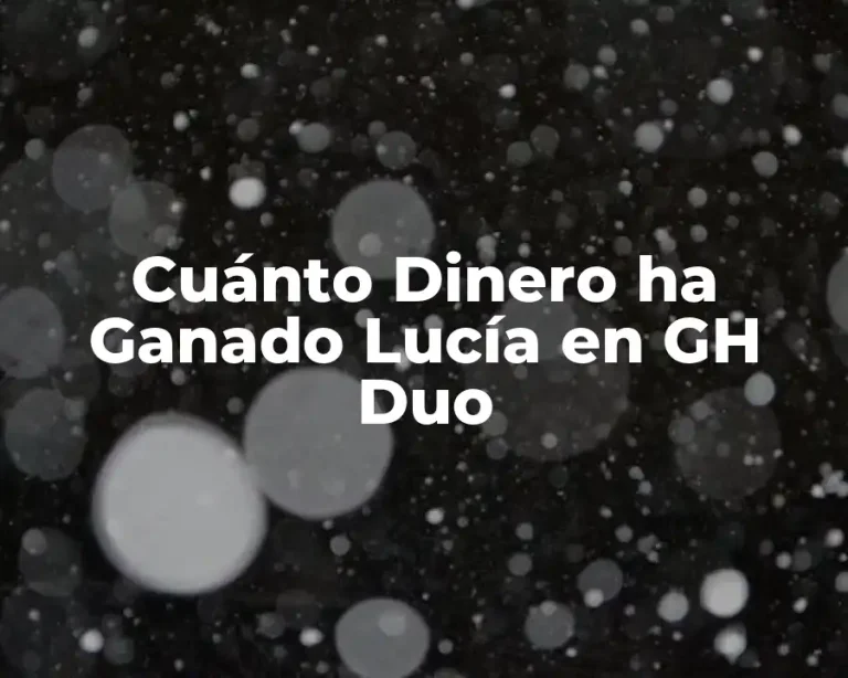 Cuánto Dinero ha Ganado Lucía en GH Duo
