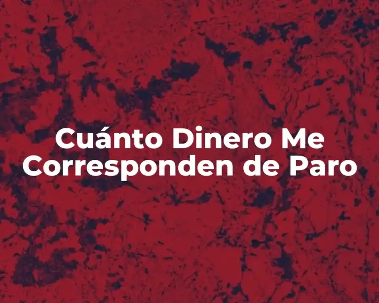 Cuánto Dinero Me Corresponden de Paro