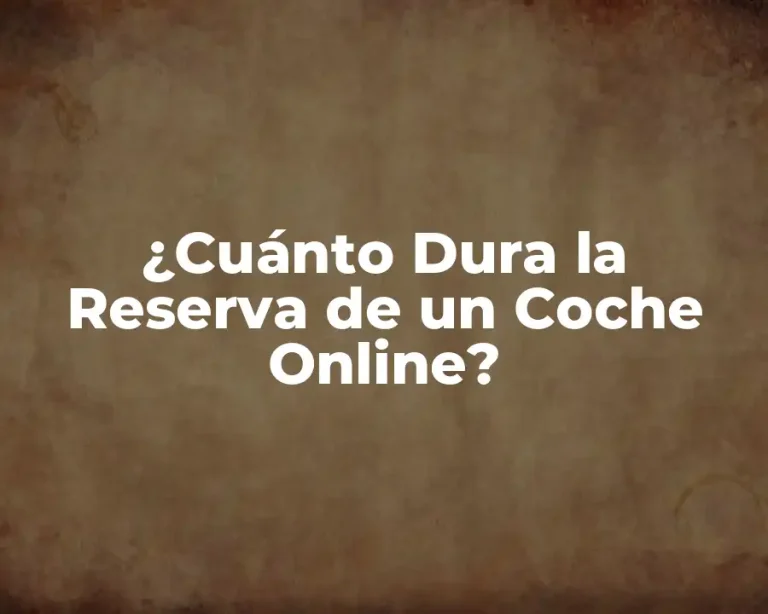 ¿Cuánto Dura la Reserva de un Coche Online?