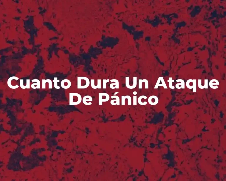 Cuanto Dura Un Ataque De Pánico