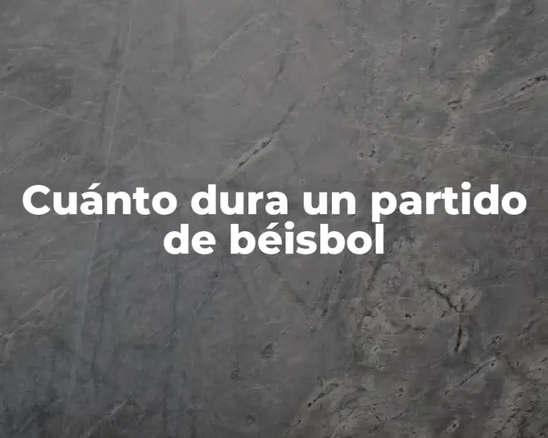 Cuánto dura un partido de béisbol